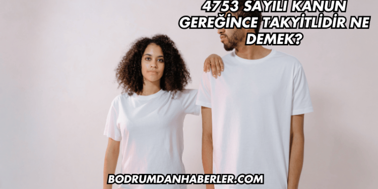 4753 Sayılı Kanun Gereğince Takyitlidir Ne Demek?