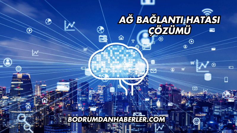 Ağ Bağlantı Hatası Çözümü