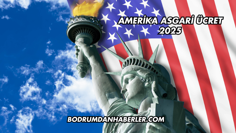 Amerika Asgari Ücret 2025