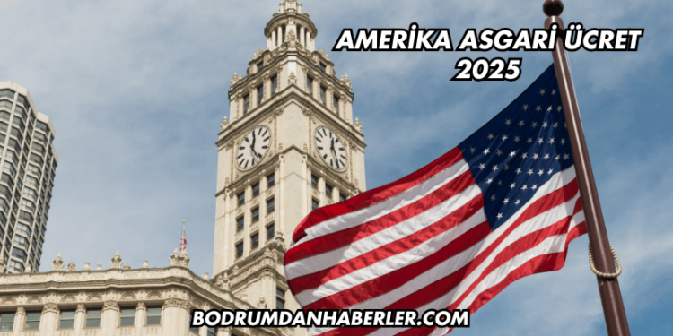 Amerika Asgari Ücret 2025
