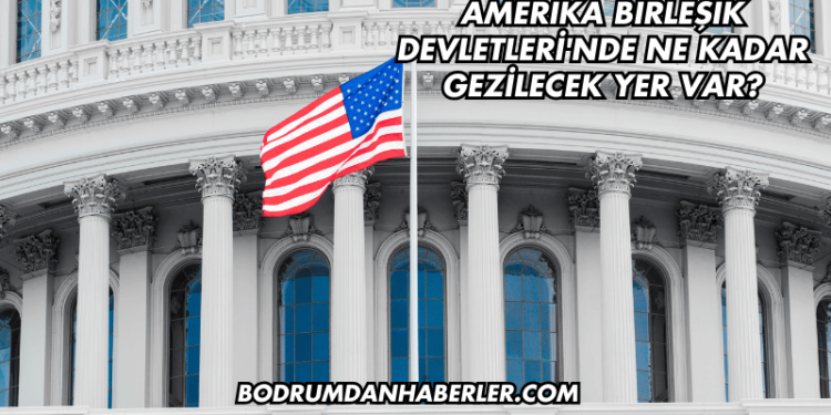 Amerika Birleşik Devletleri'nde Ne Kadar Gezilecek Yer Var?