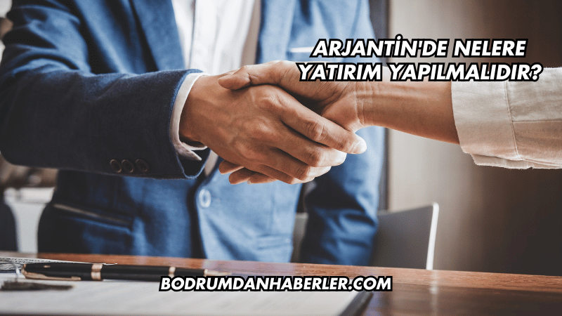 Arjantin'de Nelere Yatırım Yapılmalıdır?