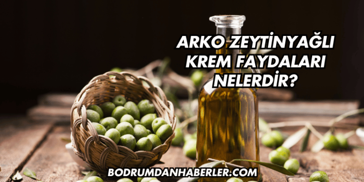 Arko Zeytinyağlı Krem Faydaları Nelerdir?