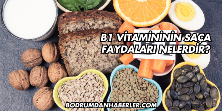 B1 Vitamininin Saça Faydaları Nelerdir?