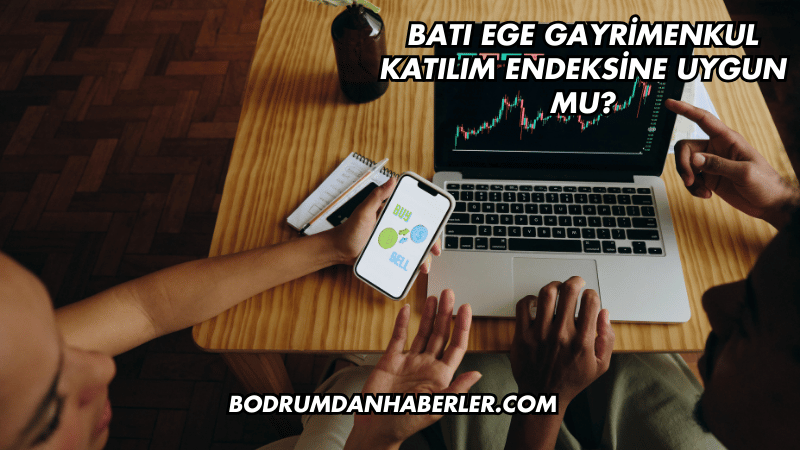 Batı Ege Gayrimenkul Katılım Endeksine Uygun mu?