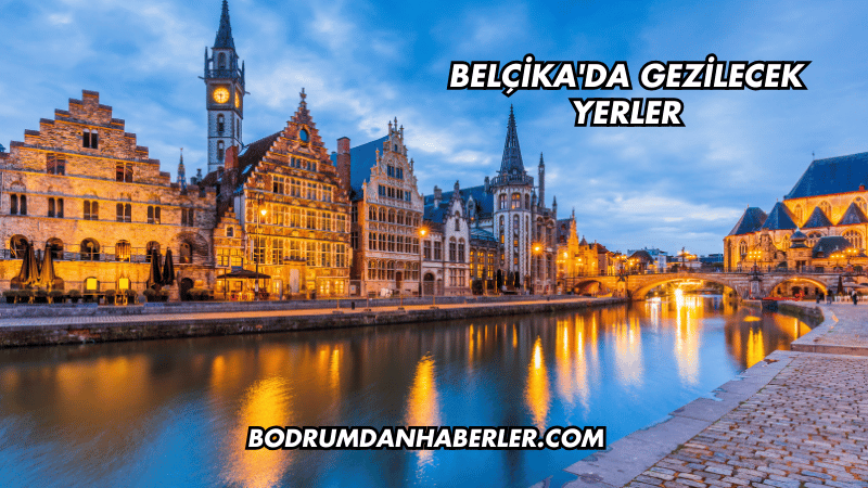 Belçika'da Gezilecek Yerler