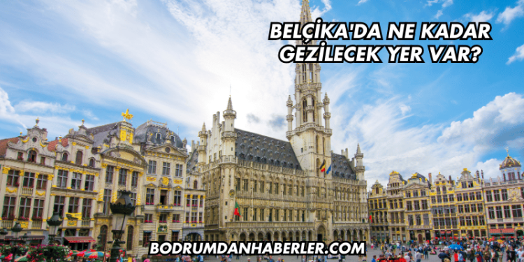 Belçika'da Ne Kadar Gezilecek Yer Var?