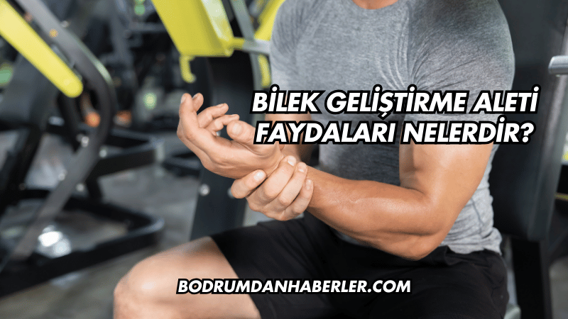 Bilek Geliştirme Aleti Faydaları Nelerdir?