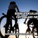 Bisiklet Kullanmanın Faydaları Nelerdir?