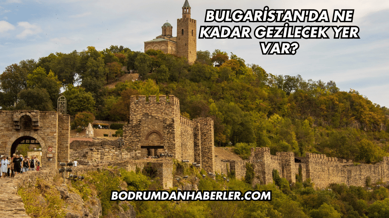 Bulgaristan'da Ne Kadar Gezilecek Yer Var?