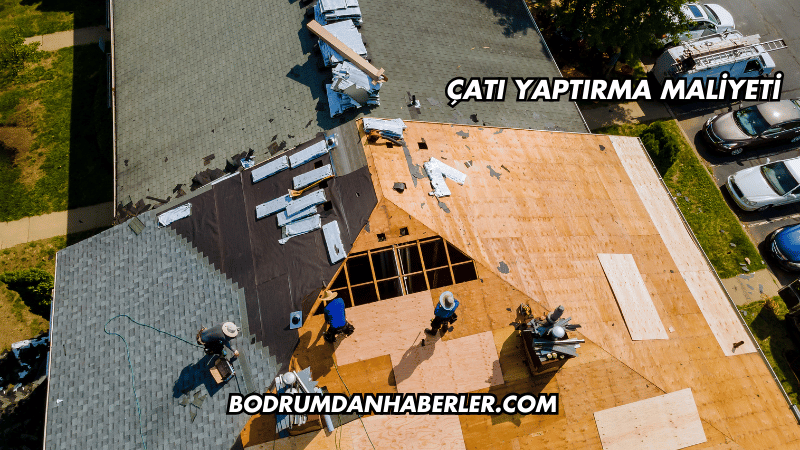 Çatı Yaptırma Maliyeti