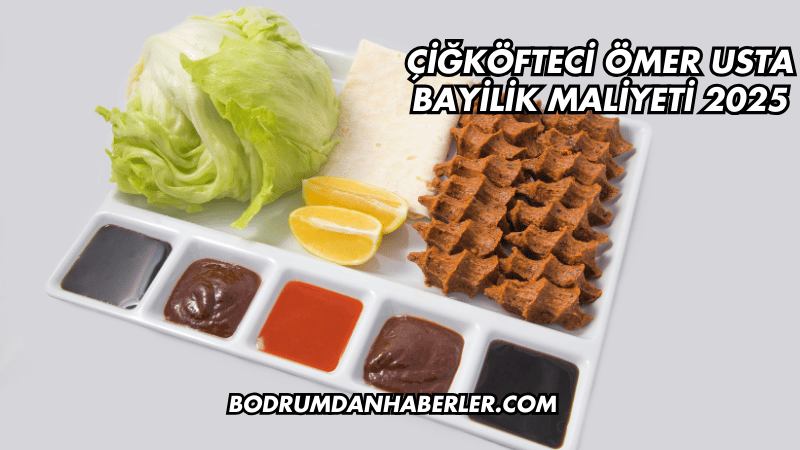 Çiğköfteci Ömer Usta Bayilik Maliyeti 2025