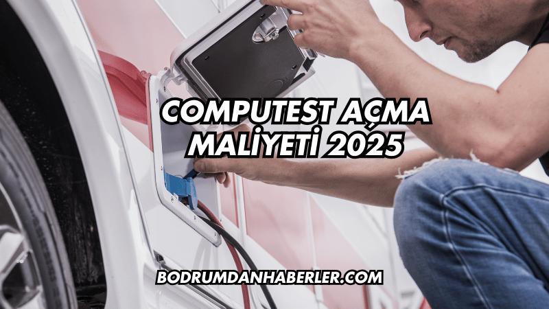Computest Açma Maliyeti 2025