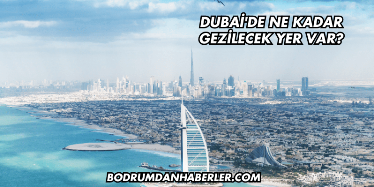 Dubai'de Ne Kadar Gezilecek Yer Var?