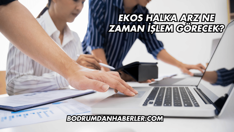 Ekos Halka Arz Ne Zaman İşlem Görecek?