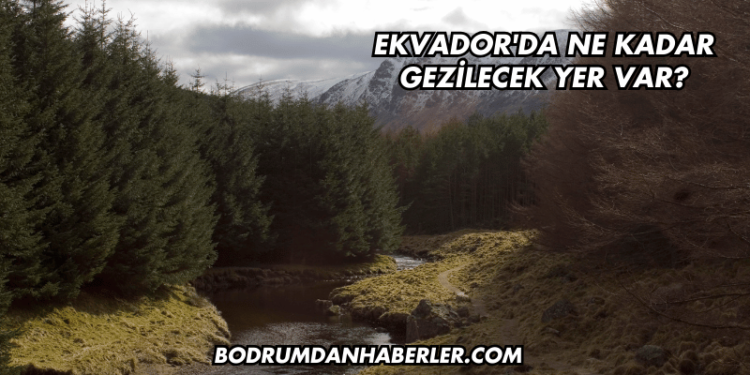 Ekvador'da Ne Kadar Gezilecek Yer Var?