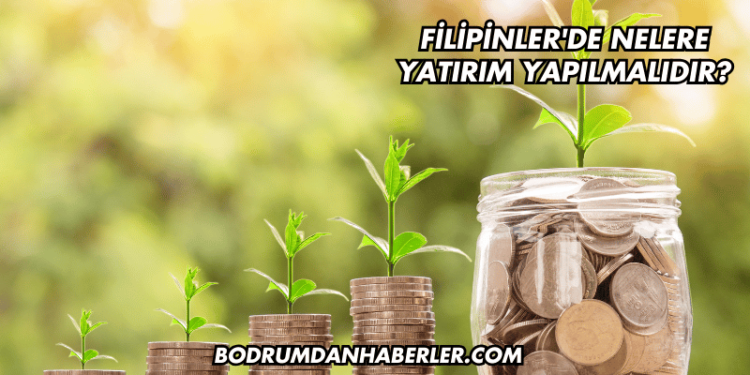 Filipinler'de Nelere Yatırım Yapılmalıdır?