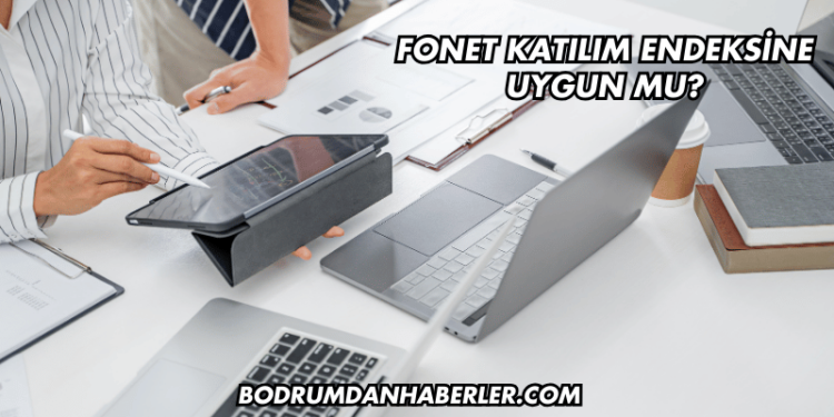 Fonet Katılım Endeksine Uygun mu?