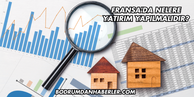 Fransa'da Nelere Yatırım Yapılmalıdır?
