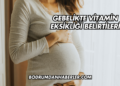 Gebelikte Vitamin Eksikliği Belirtileri
