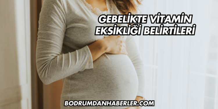 Gebelikte Vitamin Eksikliği Belirtileri