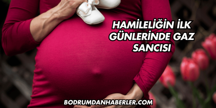 Hamileliğin İlk Günlerinde Gaz Sancısı