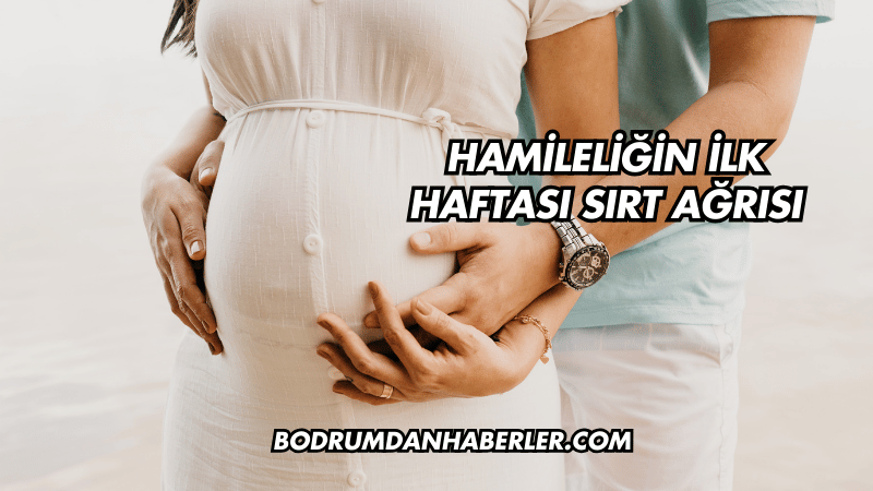 Hamileliğin İlk Haftası Sırt Ağrısı