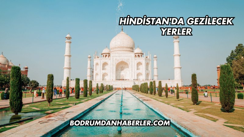 Hindistan'da Gezilecek Yerler