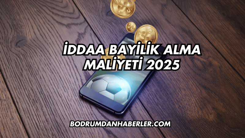 İddaa Bayilik Alma Maliyeti 2025