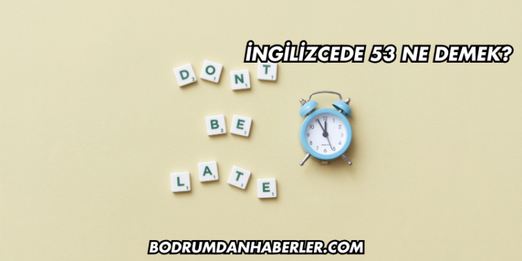 İngilizcede 53 Ne Demek?