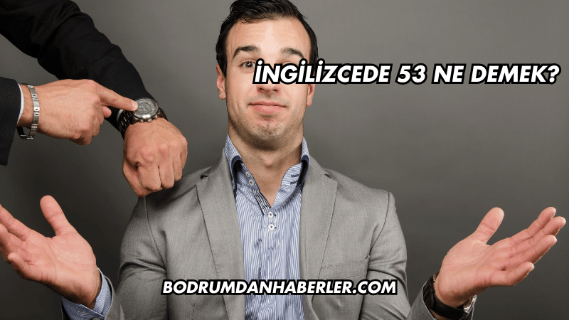 İngilizcede 53 Ne Demek?