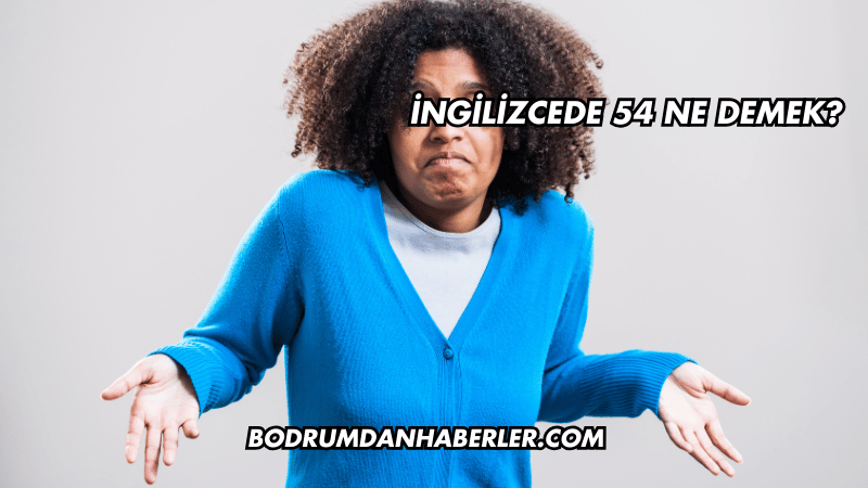 İngilizcede 54 Ne Demek?