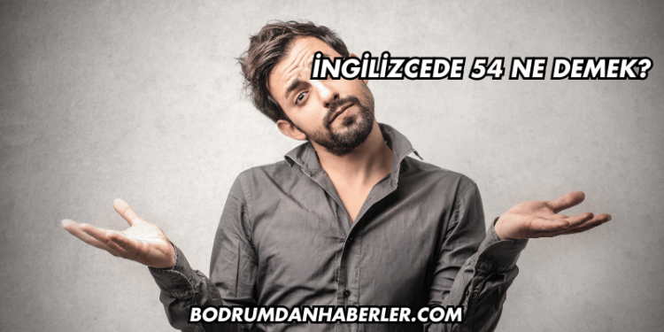 İngilizcede 54 Ne Demek?