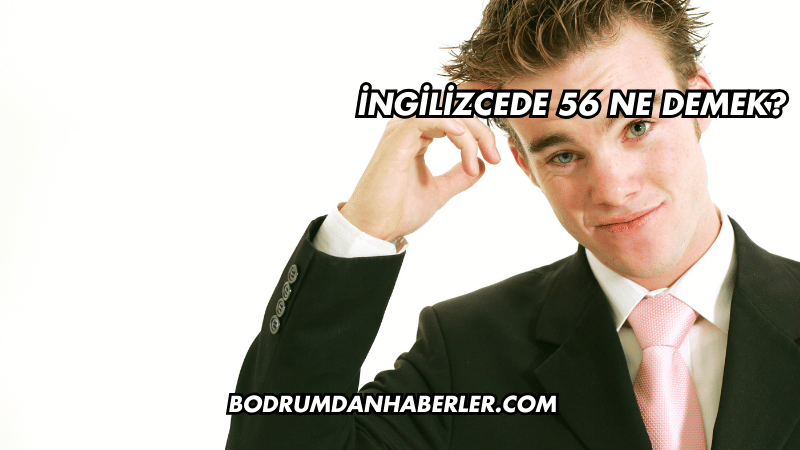 İngilizcede 56 Ne Demek?