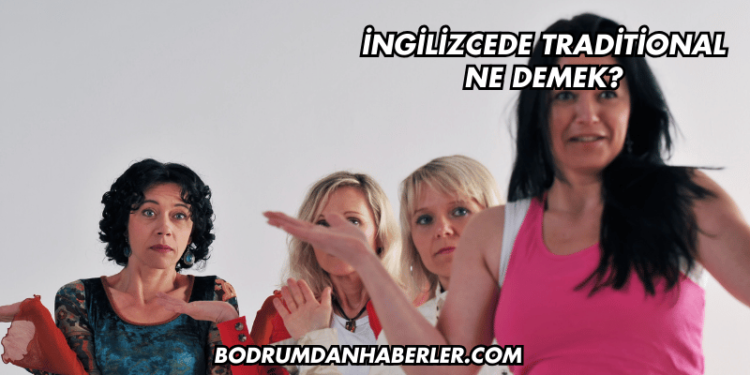 İngilizcede Traditional Ne Demek?