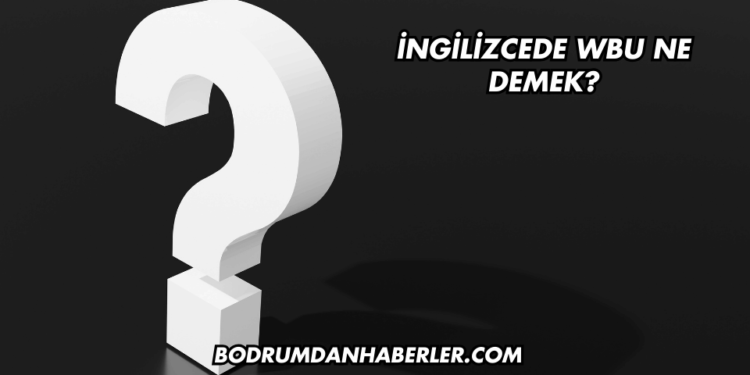 İngilizcede WBU Ne Demek?