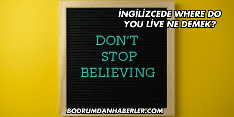 İngilizcede Where Do You Live Ne Demek?