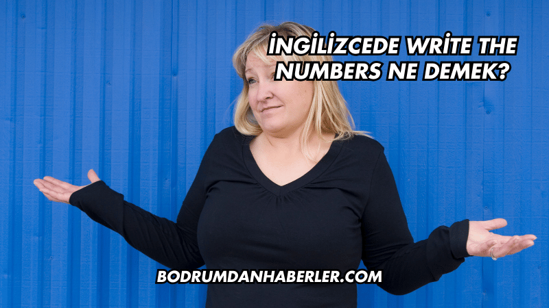 İngilizcede Write the Numbers Ne Demek?