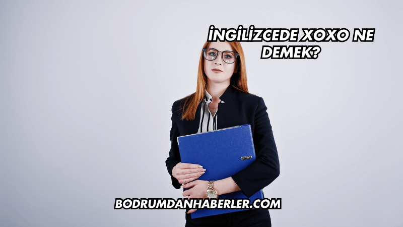 İngilizcede XOXO Ne Demek?