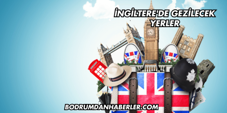 İngiltere'de Gezilecek Yerler