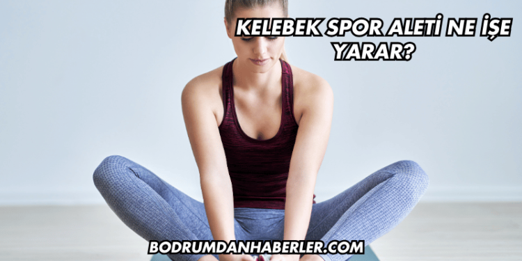 Kelebek Spor Aleti Ne İşe Yarar?