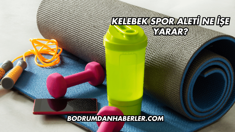 Kelebek Spor Aleti Ne İşe Yarar?
