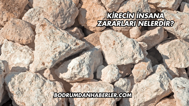 Kirecin İnsana Zararları Nelerdir?
