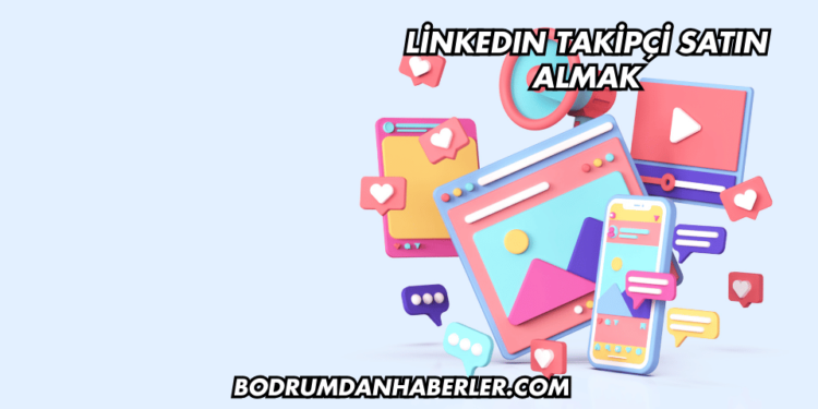 LinkedIn Takipçi Satın Almak