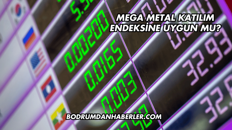 Mega Metal Katılım Endeksine Uygun mu?