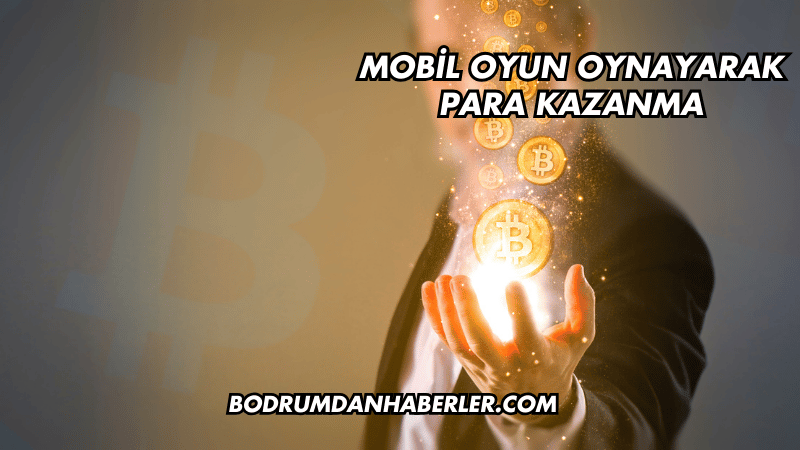 Mobil Oyun Oynayarak Para Kazanma