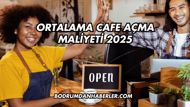 Ortalama Cafe Açma Maliyeti 2025