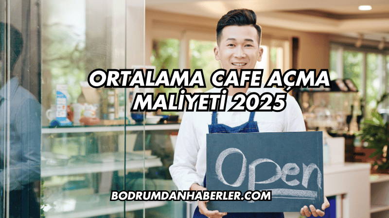 Ortalama Cafe Açma Maliyeti 2025