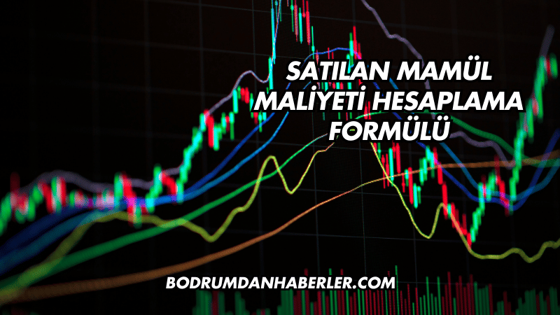 Satılan Mamül Maliyeti Hesaplama Formülü