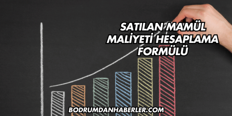 Satılan Mamül Maliyeti Hesaplama Formülü